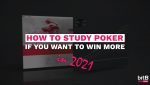 How to study poker if you want to win more in 2021