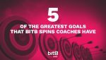 5 of the greatest goals bitB Spins coaches have in common